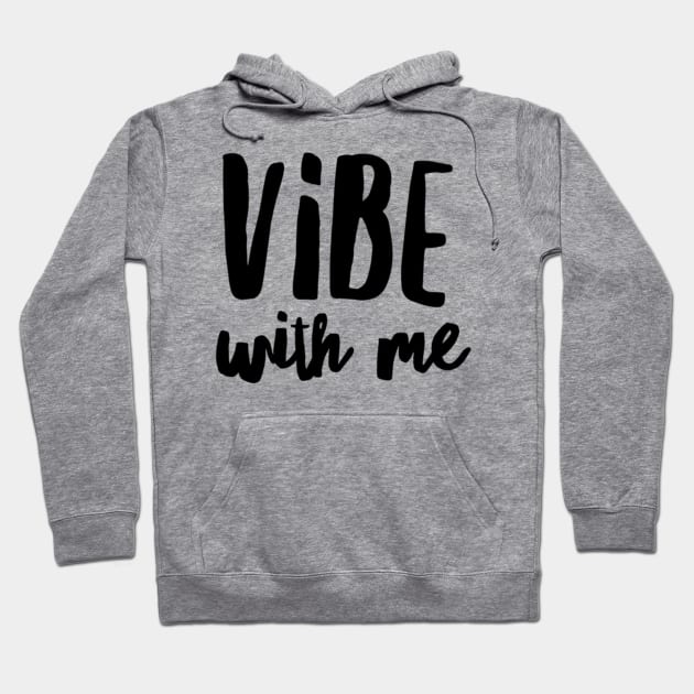 Vibe with me Hoodie by peggieprints